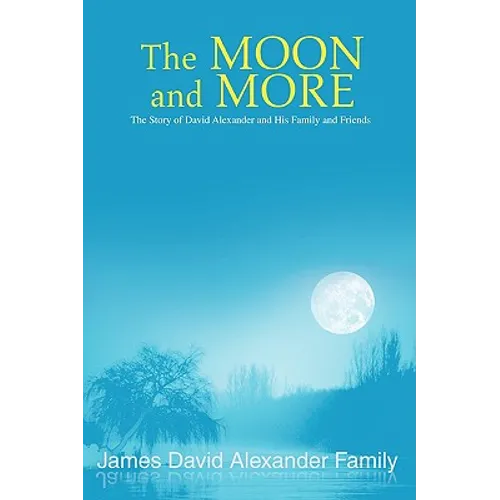 The Moon and More: The Story of David Alexander and His Family and Friends - Paperback