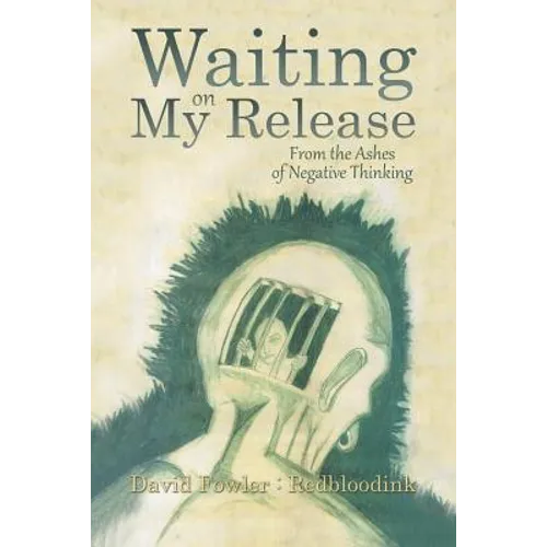 Waiting on My Release: From the Ashes of Negative Thinking - Paperback