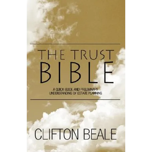 The Trust Bible: A Quick Guide and Preliminary Understanding of Estate Planning - Hardcover