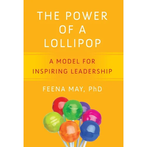 The Power of a Lollipop: A Model for Inspiring Leadership - Hardcover