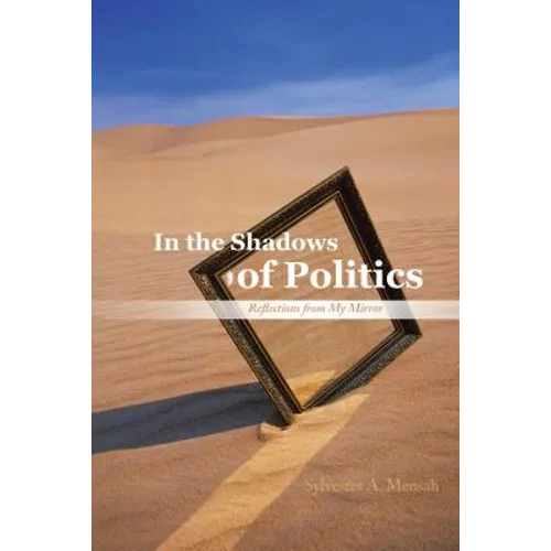 In the Shadows of Politics: Reflections from My Mirror - Paperback