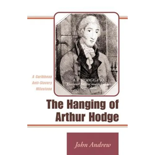 The Hanging of Arthur Hodge: A Caribbean Anti-Slavery Milestone - Paperback