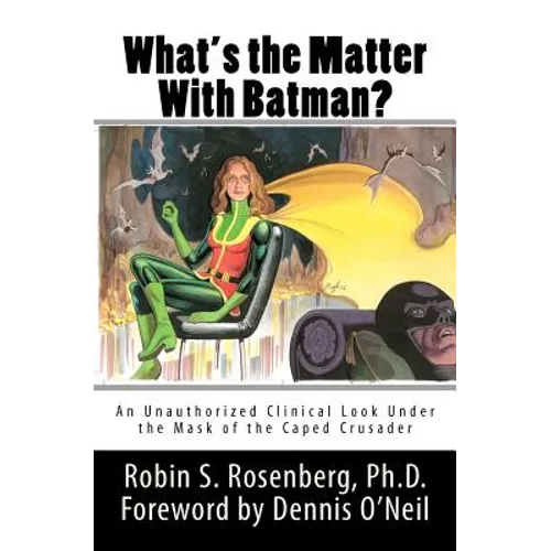 What's the Matter With Batman?: An Unauthorized Clinical Look Under the Mask of the Caped Crusader - Paperback