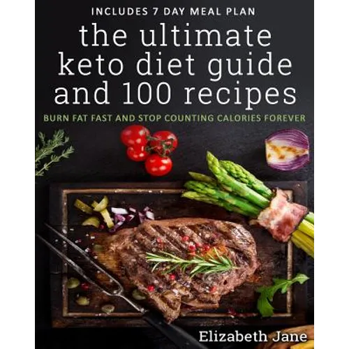 The Ultimate Keto Diet Guide & 100 Recipes: Burn Fat Fast & Stop Counting Calories Forever - Paperback