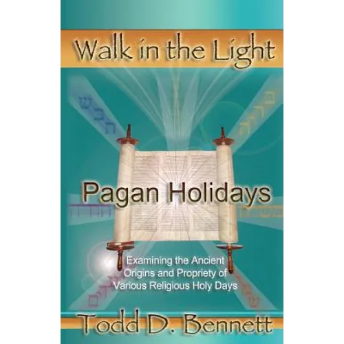 Pagan Holidays: Examining the Ancient Origins and Propriety of Various Religious Holy Days - Paperback