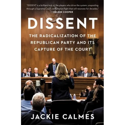 Dissent: The Radicalization of the Republican Party and Its Capture of the Court - Hardcover