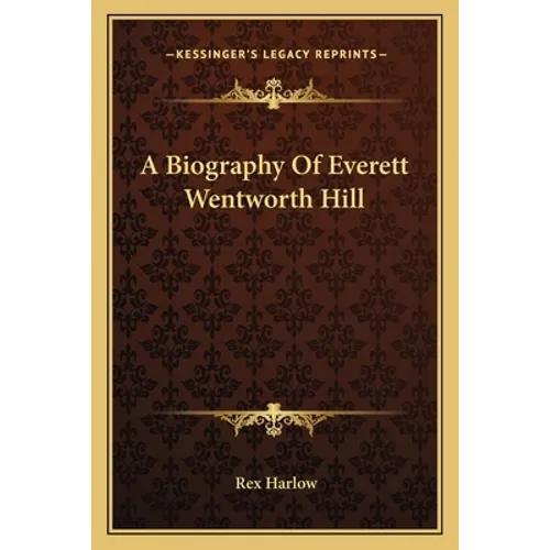 A Biography of Everett Wentworth Hill - Paperback