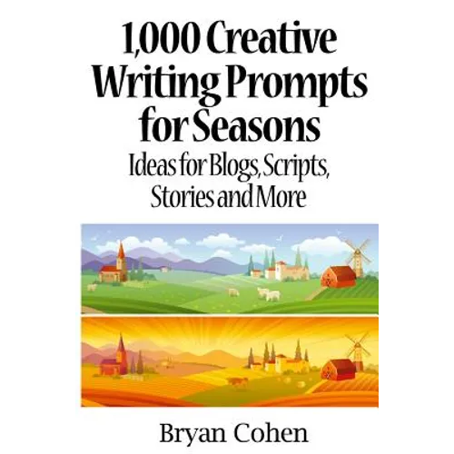1,000 Creative Writing Prompts for Seasons: Ideas for Blogs, Scripts, Stories and More - Paperback
