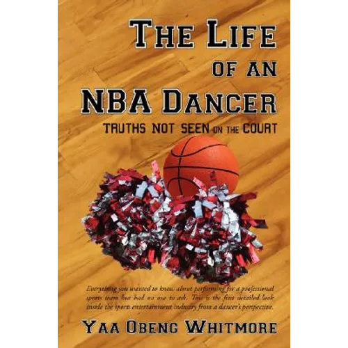 The Life of an NBA Dancer: Truths Not Seen on the Court - Paperback