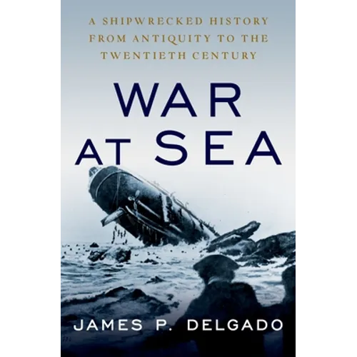 War at Sea: A Shipwrecked History from Antiquity to the Twentieth Century - Paperback