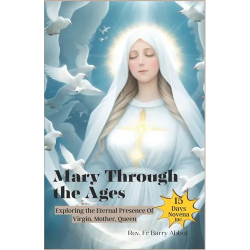 Mary Through the Ages: Exploring the Eternal Presence Of Virgin, Mother, Queen - Paperback