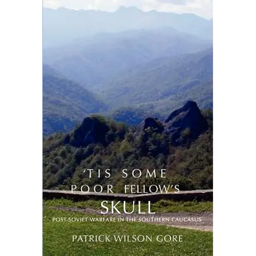 'Tis Some Poor Fellow's Skull: Post-Soviet Warfare in the Southern Caucasus - Paperback