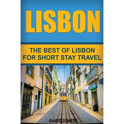 Lisbon: The Best Of Lisbon For Short Stay Travel - Paperback