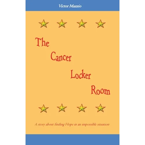 The Cancer Locker Room: A story about finding Hope in an impossible situation - Paperback