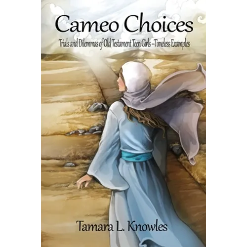 Cameo Choices: Trials and Dilemmas of Old Testament Teen Girls-Timeless Examples - Paperback