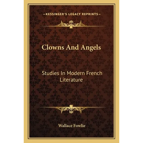 Clowns and Angels: Studies in Modern French Literature - Paperback