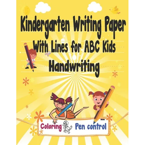Kindergarten Writing Paper With Lines for ABC Kids Handwriting: I First Learn to Write Workbook, a Fantastic Gift for Children that Start Learning to - Paperback