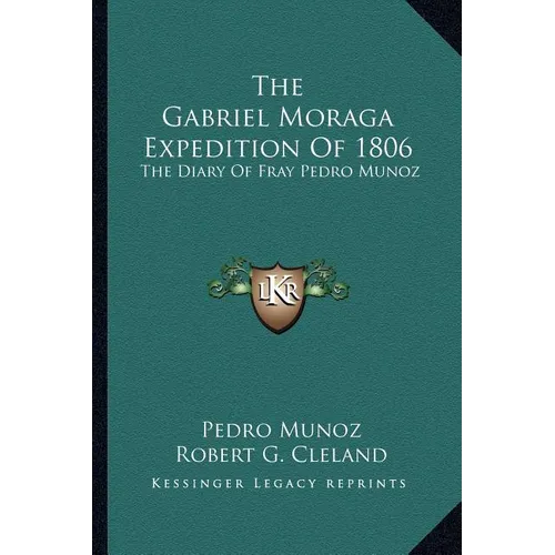 The Gabriel Moraga Expedition Of 1806: The Diary Of Fray Pedro Munoz - Paperback