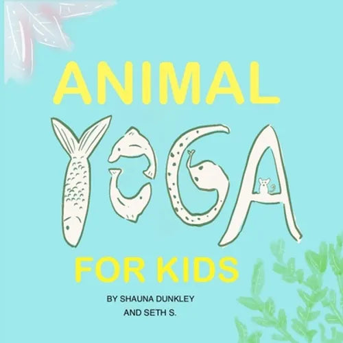 Animal Yoga for Kids: yoga, mindfulness, relaxation time for kids who love animals, quarantine activities for kids, 8.25 x 8.25 inch, glossy finish - Paperback