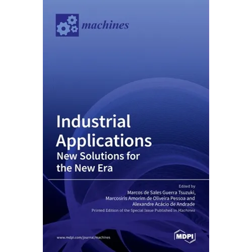 Industrial Applications: New Solutions for the New Era: New Solutions for the New Era - Hardcover