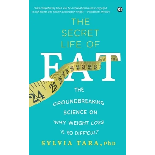 The Secret Life Of Fat: The Groundbreaking Science On Why Weight Loss Is So Difficult - Paperback