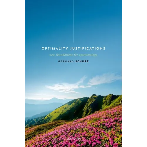 Optimality Justifications: New Foundations for Epistemology - Hardcover