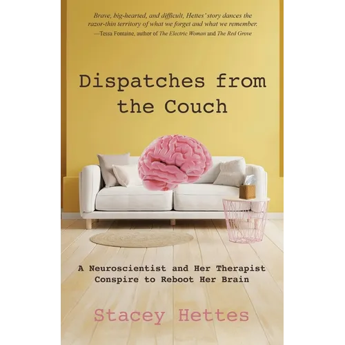 Dispatches from the Couch: A Neuroscientist and Her Therapist Conspire to Reboot Her Brain - Paperback