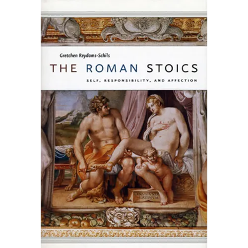 The Roman Stoics: Self, Responsibility, and Affection - Paperback