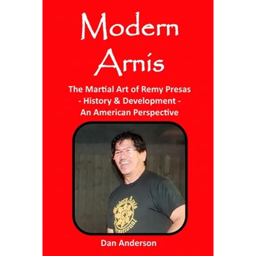 Modern Arnis: The Martial Art of Remy Presas - History & Development - An American Perspective - Paperback