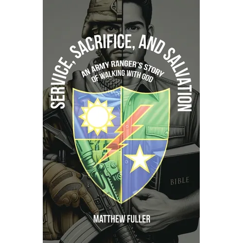 Service, Sacrifice, and Salvation: An Army Ranger's Story of Walking with God - Paperback