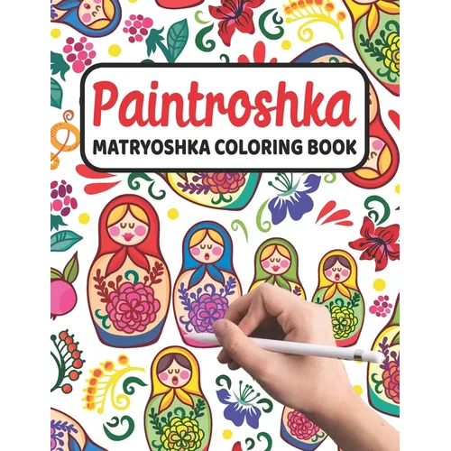 Paintroshka - Matryoshka Coloring Book: Russian Motifs and Russian Nesting Dolls to Color - Draw your own Russian Dolls / Babushka Dolls - Activity Bo - Paperback