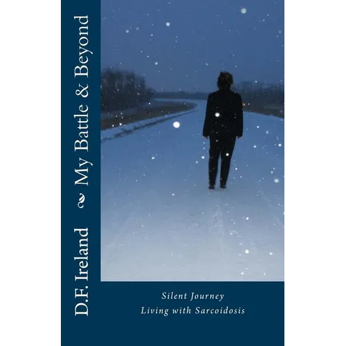 My Battle & Beyond: Silent Journey-Living with Sarcoidosis - Paperback