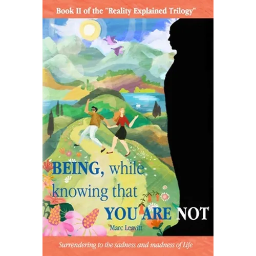 Being, While Knowing That You Are Not: Surrendering to the sadness and madness of life - Paperback