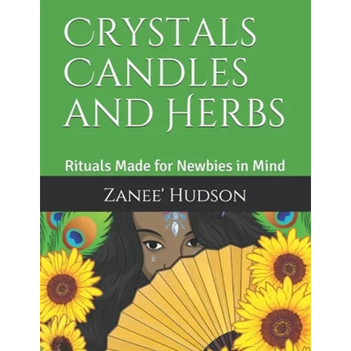 Crystals Candles and Herbs: Rituals Made for Newbies in Mind - Paperback