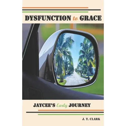 Dysfunction to Grace: Jaycee's Early Journey - Paperback