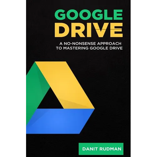 Google Drive: A No Nonsense Approach to Mastering Google Drive - Paperback