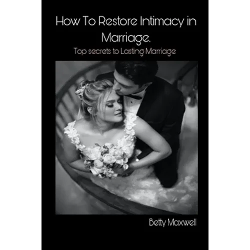 How to Restore Intimacy in Marriage: Top secret to Lasting Marriage - Paperback