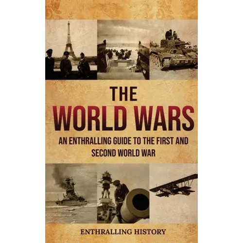 The World Wars: An Enthralling Guide to the First and Second World War - Hardcover