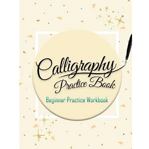 Calligraphy Practice Book: Beginner Practice Workbook: Capital & Small Letter Calligraphy Alphabet for Letter Practice Pages Form 4 Paper Type (A - Paperback