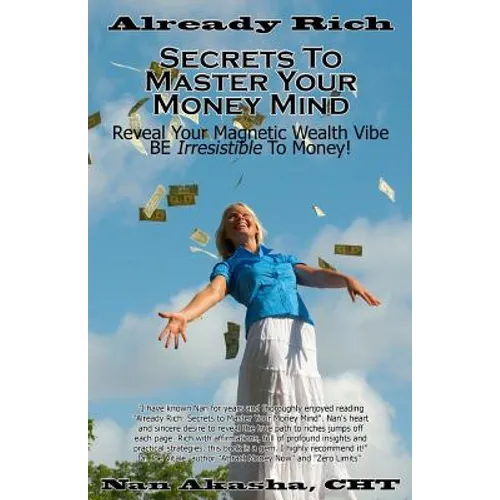 Already Rich! Secrets to Master Your Money Mind: Reveal Your Magnetic Wealth Vibe. BE Irresistible to Money! - Paperback