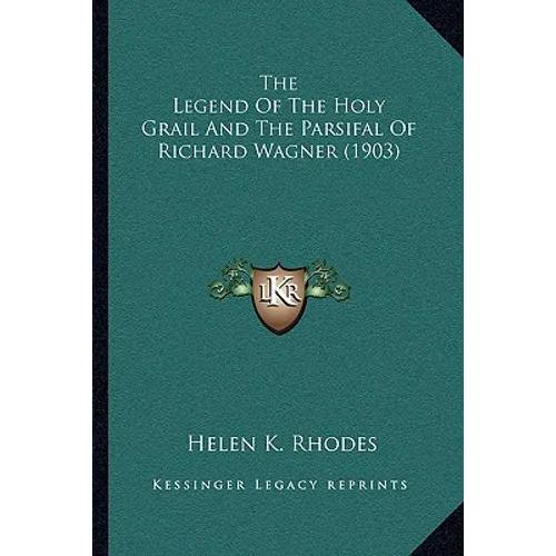 The Legend Of The Holy Grail And The Parsifal Of Richard Wagner (1903) - Paperback
