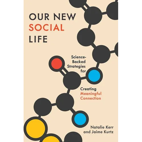 Our New Social Life: Science-Backed Strategies for Creating Meaningful Connection - Hardcover