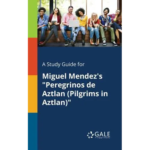 A Study Guide for Miguel Mendez's "Peregrinos De Aztlan (Pilgrims in Aztlan)" - Paperback
