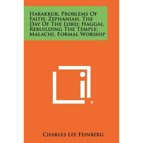 Habakkuk, Problems Of Faith; Zephaniah, The Day Of The Lord; Haggai, Rebuilding The Temple; Malachi, Formal Worship - Paperback