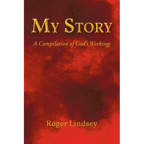 My Story: A Compilation of God's Workings - Paperback