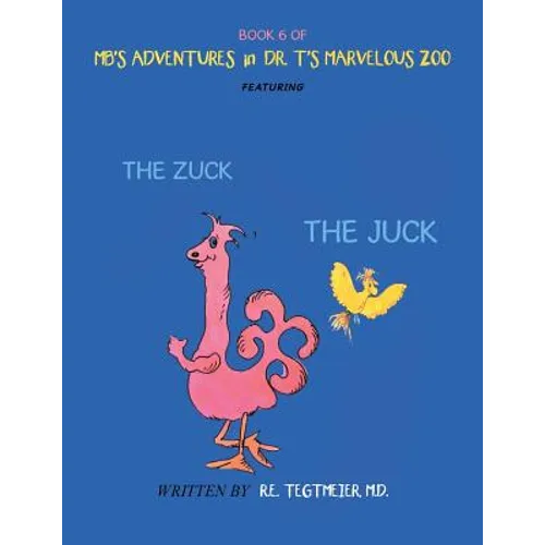 Book 6 of Mb'S Adventures in Dr. T'S Marvelous Zoo: Featuring: the Zuck the Juck - Paperback