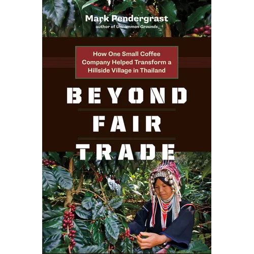 Beyond Fair Trade: How One Small Coffee Company Helped Transform a Hillside Village in Thailand - Paperback