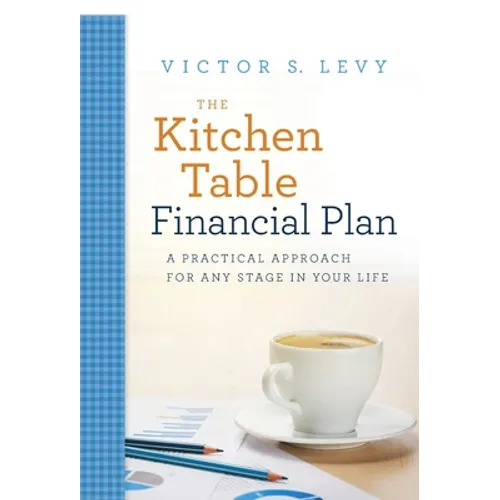 The Kitchen Table Financial Plan: A Practical Approach for Any Stage in Your Life - Hardcover