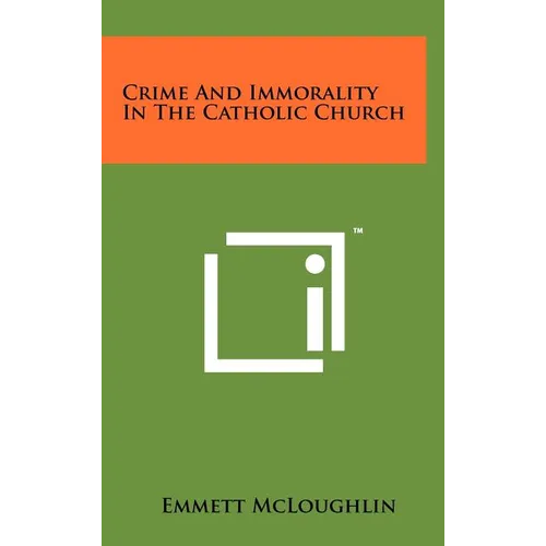 Crime and Immorality in the Catholic Church - Hardcover