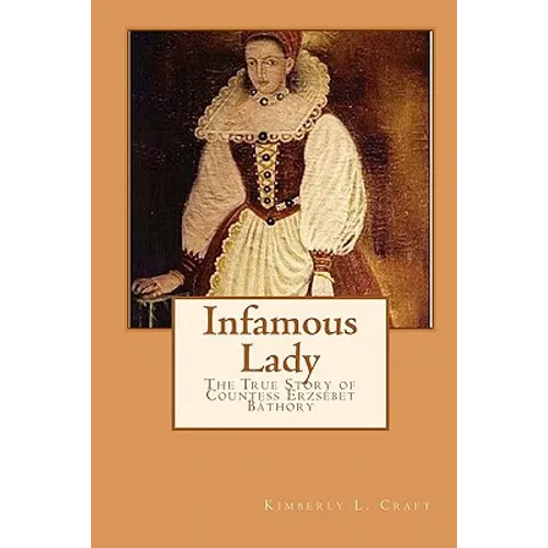 Infamous Lady: The True Story of Countess Erzsébet Báthory - Paperback